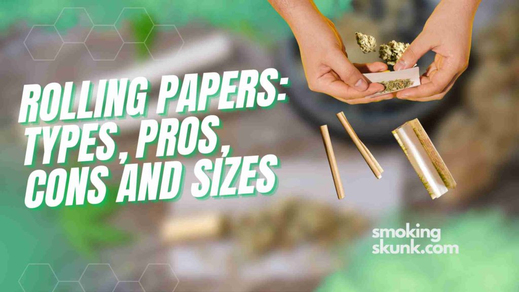 Rolling Papers Types, Pros, Cons and Sizes