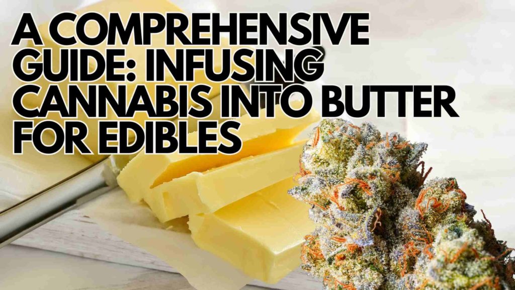 A Comprehensive Guide: Infusing Cannabis into Butter for Edibles