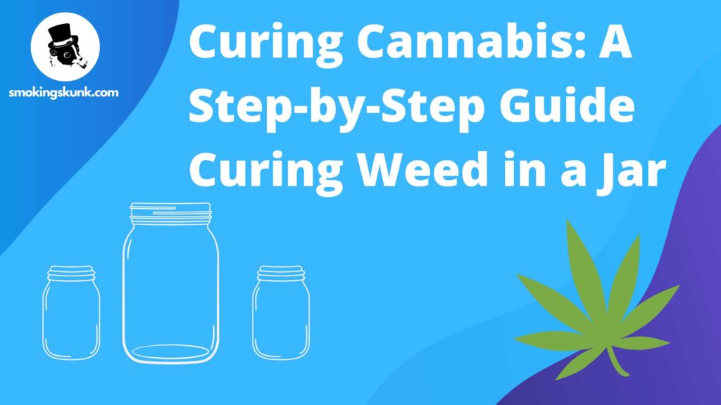 Curing Cannabis: A Step-by-Step Guide Curing Weed in a Jar